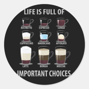 Life is Full of Important Choices - Coffee Lovers Classic Round Sticker