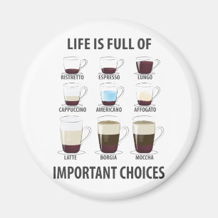 Life is Full of Important Choices - Funny Coffee Magnet