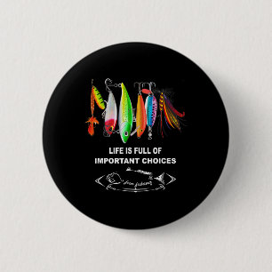 Life Is Full Of Important Choices Funny Fishing Lu 6 Cm Round Badge