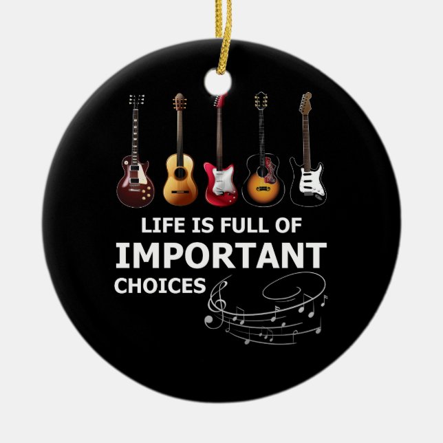 Life is Full of Important Choices Funny Guitar Ceramic Ornament (Front)