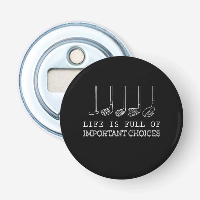 Life Is Full Of Important Choices Golf Bottle Opener (Front)