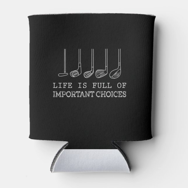 Life Is Full Of Important Choices Golf Can Cooler (Front)