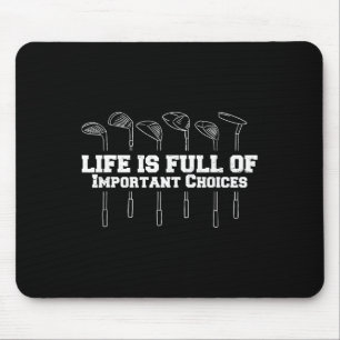 Life Is Full Of Important Choices Golf Club Funny Mouse Pad