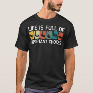 Life Is Full Of Important Choices Golf Club T-Shirt