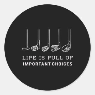 Life Is Full Of Important Choices Golf Clubs Desig Classic Round Sticker