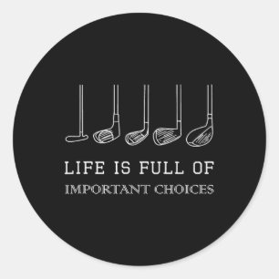 Life Is Full Of Important Choices Golf Clubs Desig Classic Round Sticker
