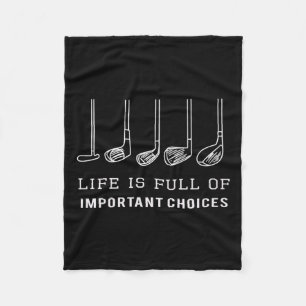 Life Is Full Of Important Choices Golf Clubs Desig Fleece Blanket