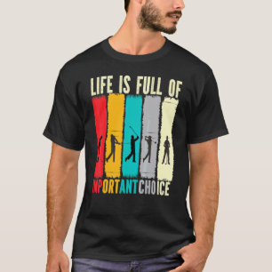 Life Is Full Of Important Choices Golf Cute T-Shirt