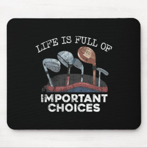 Life Is Full Of Important Choices Golf Funny Playe Mouse Pad