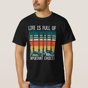 Life Is Full Of Important Choices Golf Funny T-Shirt
