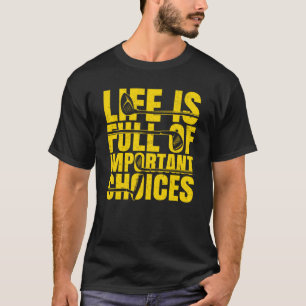 Life Is Full Of Important Choices Golf Golfer Play T-Shirt