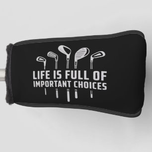 Life Is Full of Important Choices Golf Golfing Head Cover