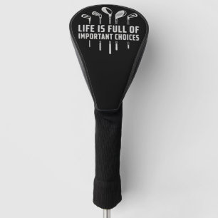 Life Is Full of Important Choices Golf Golfing Head Cover