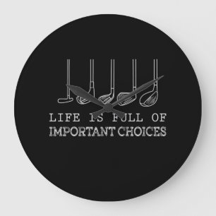 Life Is Full Of Important Choices Golf Large Clock
