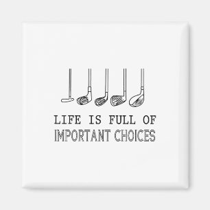 Life Is Full Of Important Choices Golf  Magnet
