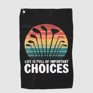 Life is full of Important Choices Golf Towel