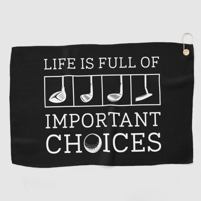 Life Is Full Of Important Choices Golf Towel (Horizontal)
