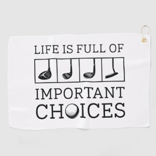 Life Is Full Of Important Choices Golf Towel