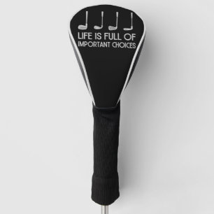 Life Is Full Of Important Choices Golfing Golfer Golf Head Cover