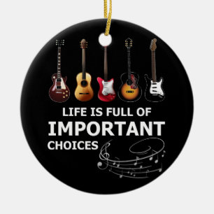 Life is Full of Important Choices Guitar Ceramic Ornament