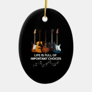 Life Is Full Of Important Choices Guitar Lover Ceramic Ornament