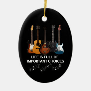 Life Is Full Of Important Choices Guitar Lover Ceramic Ornament