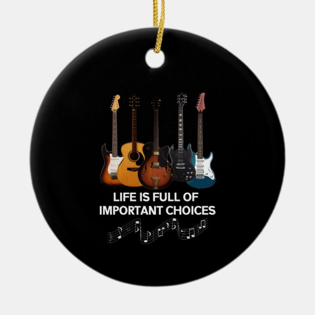 Life Is Full Of Important Choices Guitar Lover Ceramic Ornament (Front)