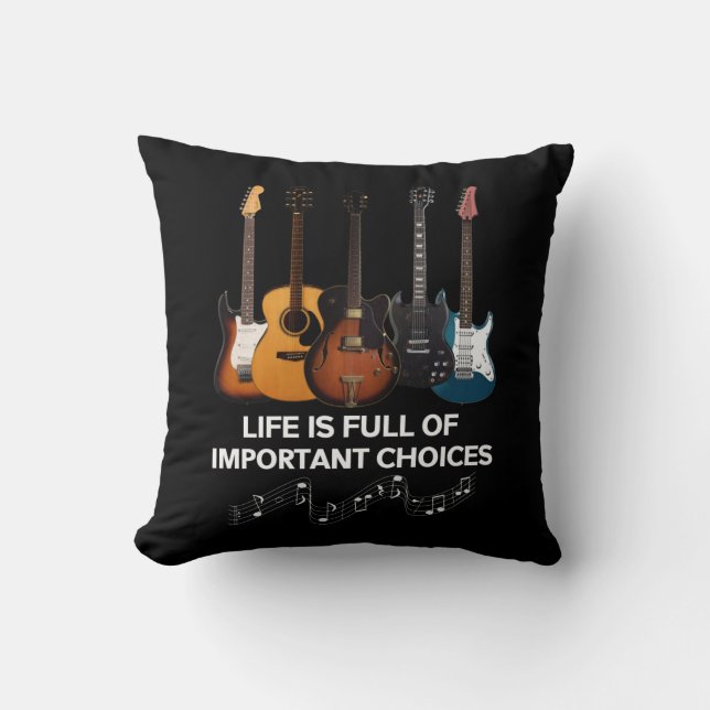 Life Is Full Of Important Choices Guitar Lover Cushion (Front)