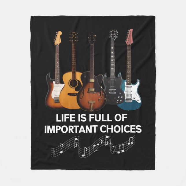 Life Is Full Of Important Choices Guitar Lover Fleece Blanket (Front)