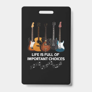 Life Is Full Of Important Choices Guitar Lover ID Badge