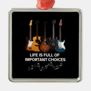 Life Is Full Of Important Choices Guitar Lover Metal Ornament