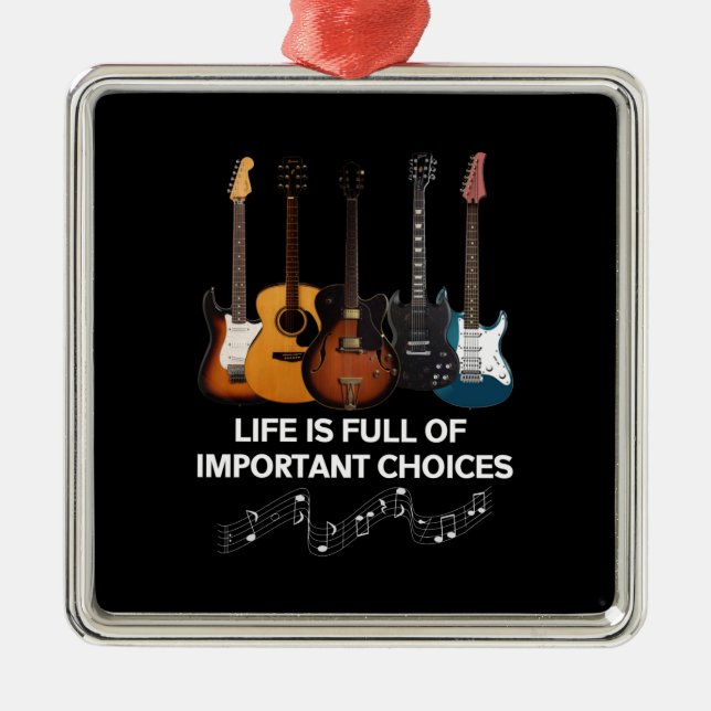 Life Is Full Of Important Choices Guitar Lover Metal Ornament (Front)