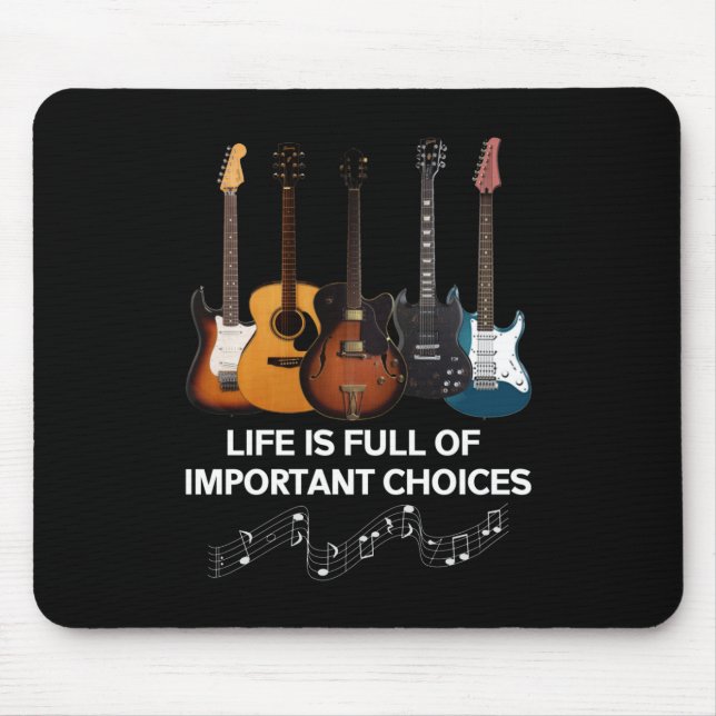 Life Is Full Of Important Choices Guitar Lover Mouse Pad (Front)