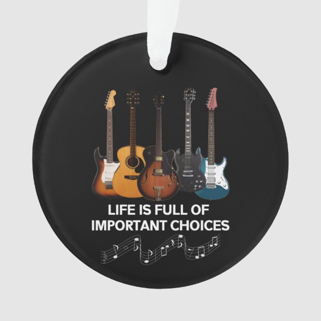 Life Is Full Of Important Choices Guitar Lover Ornament (Front)
