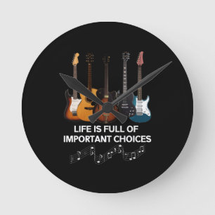 Life Is Full Of Important Choices Guitar Lover Round Clock