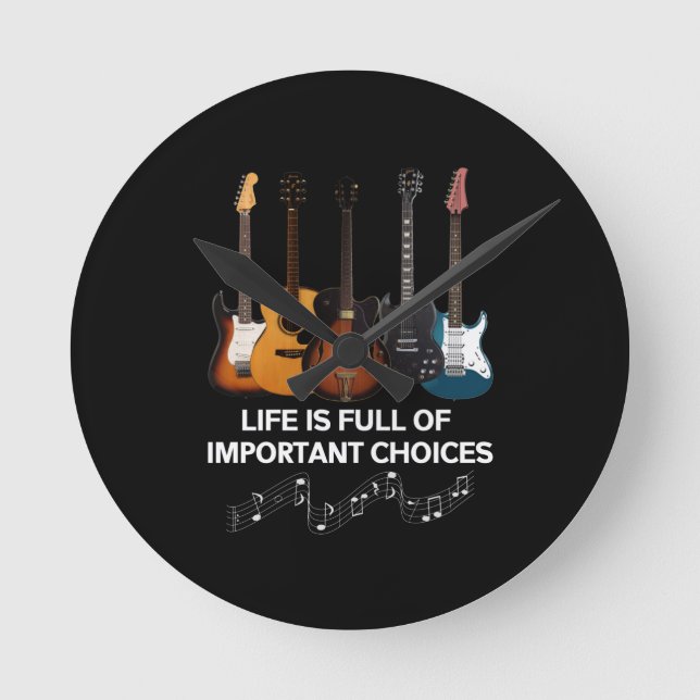 Life Is Full Of Important Choices Guitar Lover Round Clock (Front)