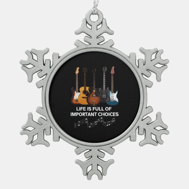 Life Is Full Of Important Choices Guitar Lover Snowflake Pewter Christmas Ornament (Front)