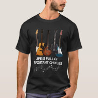Life Is Full Of Important Choices Guitar Lover
