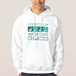 Life Is Full Of Important Choices Hoodie