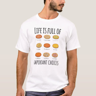 Life is full of important Choices Pizza T-Shirt