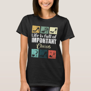 Life Is Full Of Important Choices Retro High Heels T-Shirt