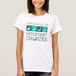 Life Is Full Of Important Choices T-Shirt