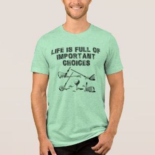 Life Is Full of Important Choices Tri-Blend Shirt