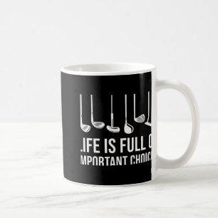 Life Is Full Of Imrtant Choices Golf Christmas T S Coffee Mug