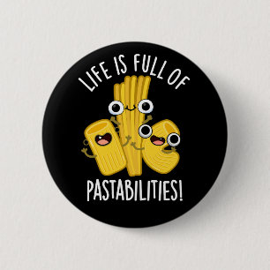 Life Is Full Of Pastabilities Funny Pun Dark BG 6 Cm Round Badge
