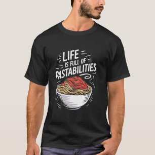 Life Is Full Of Pastabilities, Italian Spaghetti P T-Shirt
