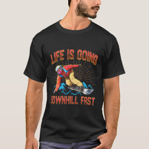 Life Is Going Downhill Fast Snowboarding Snowboard T-Shirt