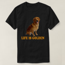 Life Is Golden - Golden Retriever 