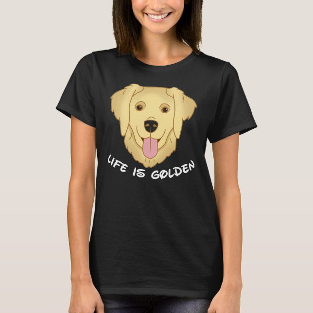 Life Is Golden Retriever Dog 571 T-Shirt (Front)