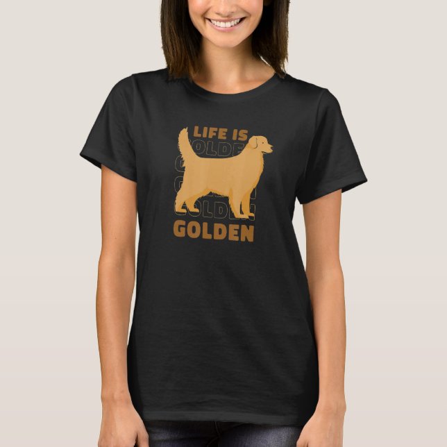Life Is Golden Shirts for Golden Retriever Owners  (Front)